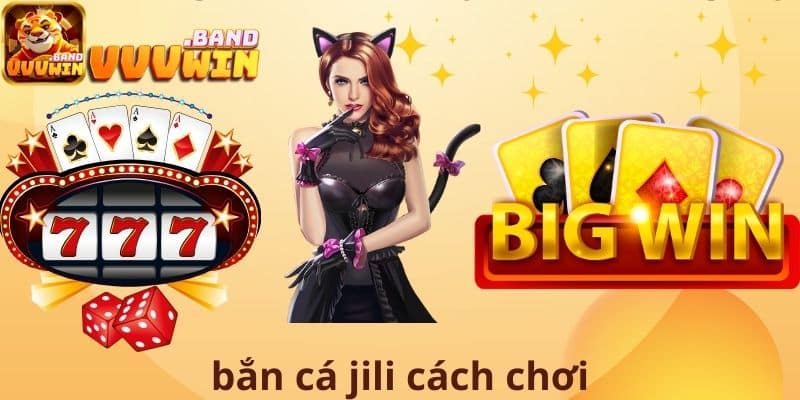 Bắn cá Jili cách chơi