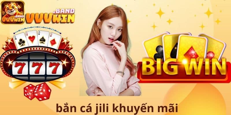 Bắn cá Jili khuyến mãi