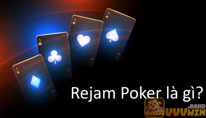Rejam Poker là một trong những biến thể của game bài Poker nói chung