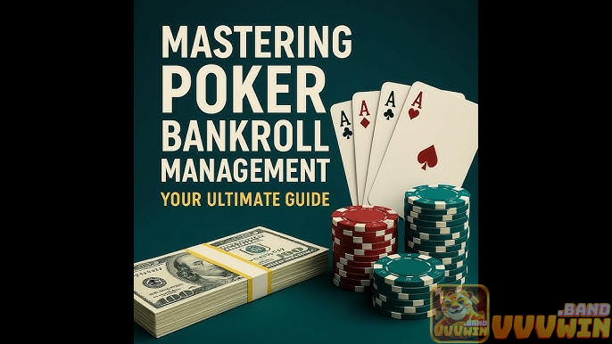Bankroll Poker là gì? Cách tối ưu như thế nào và quản lý ra sao?